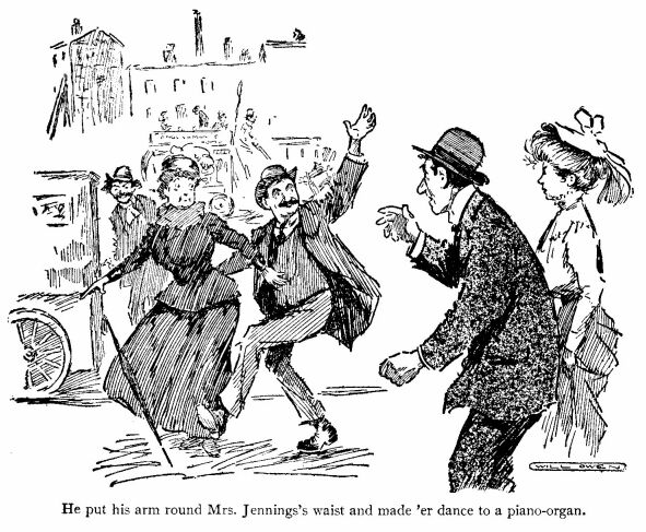 'He Put his Arm Round Mrs. Jennings's Waist and Made 'er
Dance to a Piano-organ.'
