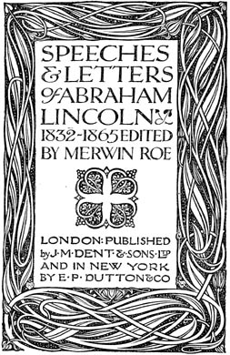 The Speeches and Letters of
Abraham Lincoln, 1832-1865. Edited by Merwin Roe.