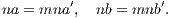 na = mna ′,  nb = mnb ′.
