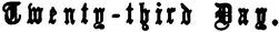 Twenty-third Day.