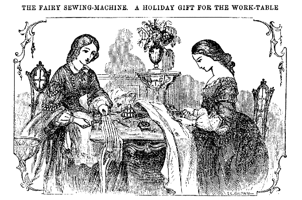 THE FAIRY SEWING-MACHINE. A HOLIDAY GIFT FOR THE
WORK-TABLE