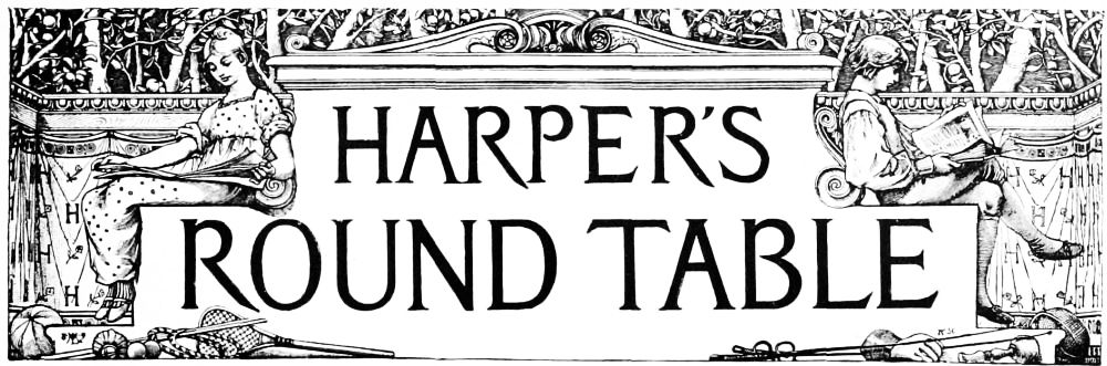 HARPER'S ROUND TABLE