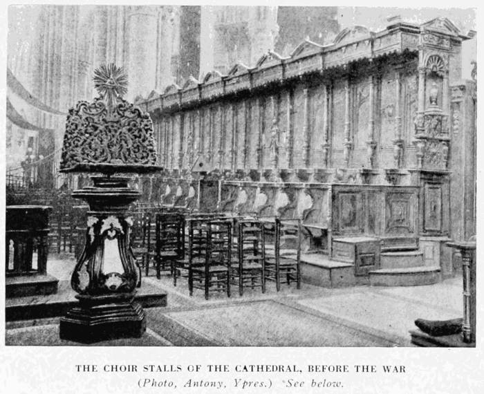 THE CHOIR STALLS OF THE CATHEDRAL, BEFORE THE WAR
(Photo, Antony, Ypres.) See below.