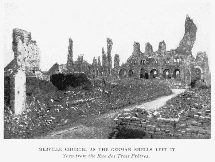 MERVILLE CHURCH, AS THE GERMAN SHELLS LEFT IT
Seen from the Rue des Trois Prtres.