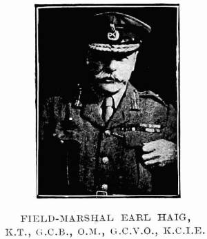 FIELD-MARSHAL EARL HAIG,
K.T., G.C.B., O.M., G.C.V.O., K.C.I.E.