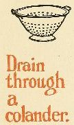 Drain through a colander.