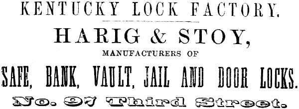 KENTUCKY LOCK FACTORY. HARIG & STOY,
MANUFACTURERS OF SAFE, BANK, VAULT, JAIL AND DOOR LOCKS. No. 97 Third Street.