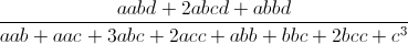 (aabd+2abcd+abbd)/(aab+aac+3abc+2acc+abb+bbc+2bcc+c^3)