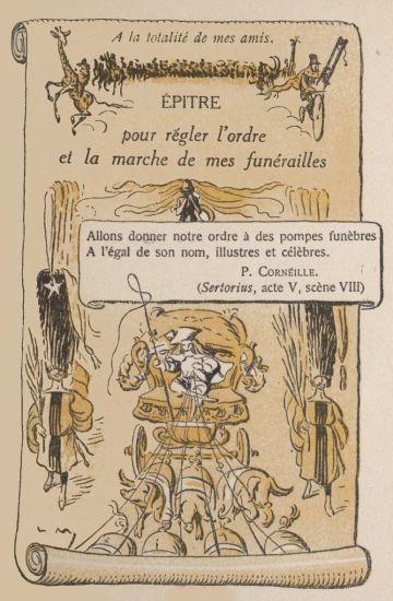 A la totalité de mes amis.
ÉPITRE
pour régler l’ordre et la marche de mes funérailles

Allons donner notre ordre à des pompes funèbres A l’égal de son nom,
illustres et célèbres.

P. Corneille.

(Sertorius, acte V, scène VIII)