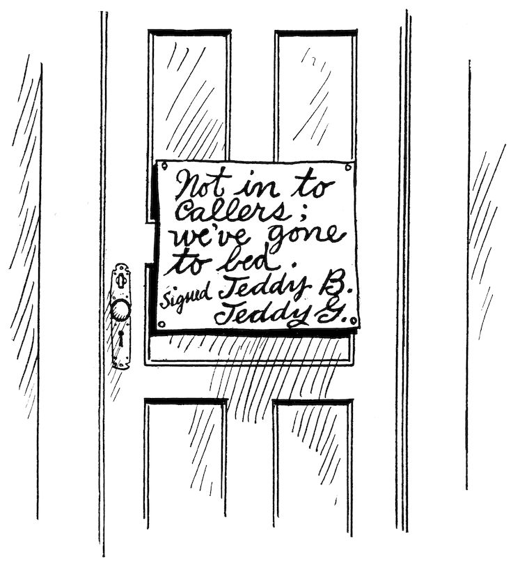 _Not in to callers; we’ve gone to bed. Signed Teddy B. Teddy G._